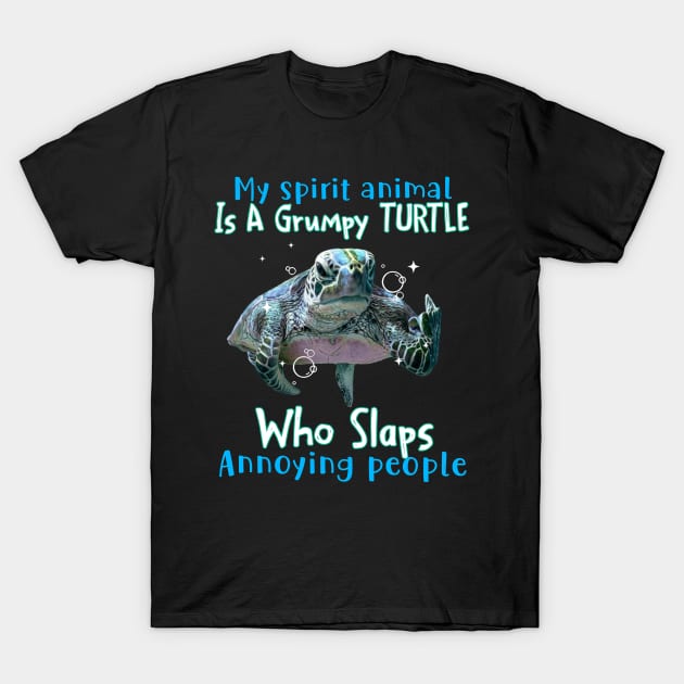 Turtle My Spirit Animal Is A Grumpy Turtle Who Slaps Annoying People T-Shirt by Schoenberger Willard